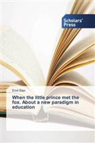 Emil Stan - When the little prince met the fox. About a new paradigm in education