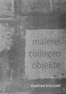 Manfred Brückner - malerei collagen objekte