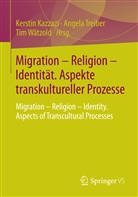 Kerstin Kazzazi, Angel Treiber, Angela Treiber, Tim Wätzlod, Tim Wätzold - Migration - Religion - Identität. Aspekte transkultureller Prozesse