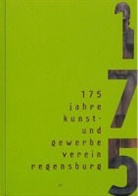 Nadja Amann, Wilhelm Amann, Christoph Behnke, Georg J. Haber, Ulrich Kelber, Roma Moosbauer... - 175 Jahre Kunst- und Gewerbeverein