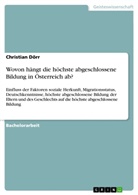 Christian Dörr - Wovon hängt die höchste abgeschlossene Bildung in Österreich ab?