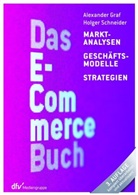 Alexande Graf, Alexander Graf, Holger Schneider, Holger (Prof. Dr.) Schneider - Das E-Commerce Buch