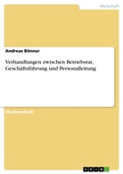 Andreas Bönner - Verhandlungen zwischen Betriebsrat, Geschäftsführung und Personalleitung
