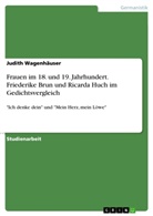 Judith Wagenhäuser - Frauen im 18. und 19. Jahrhundert. Friederike Brun und Ricarda Huch im Gedichtsvergleich