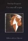 Penelope Fitzgerald - La casa sull'acqua