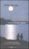 Pablo Neruda, D. Ziliotto - Tu, piccolo infinito. Poesie per giovani innamorati. Testo spagnolo a fronte
