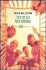Silvia Ballestra - Tutto su mia nonna