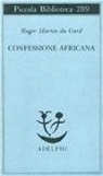Roger Martin du Gard - Confessione africana