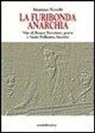 Massimo Novelli - La furibonda anarchia. Vite di Renzo Novatore, poeta e Sante Pollastro, bandito