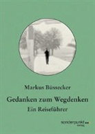Markus Büssecker - Gedanken zum Wegdenken