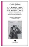 Cecilia Sjöholm, G. Biraghi - Il complesso di Antigone. Etica e invenzione del desiderio femminile