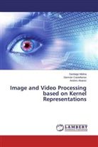 Andr Alvarez, Andres Alvarez, Germá Castellanos, Germán Castellanos, Santiag Molina, Santiago Molina - Image and Video Processing based on Kernel Representations