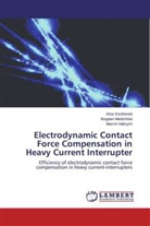 Marci Habrych, Marcin Habrych, Artur Koz¿owski, Artu Kozlowski, Artur Kozlowski, Bogda Miedzinski... - Electrodynamic Contact Force Compensation in Heavy Current Interrupter