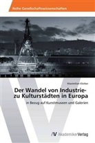 Maximilian Kloiber - Der Wandel von Industrie- zu Kulturstädten in Europa