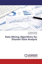 S Vijayaran Mohan, S Vijayarani Mohan, S. Vijayarani Mohan, S.Vijayarani Mohan, Dhayanand Selvaraj - Data Mining Algorithms for Disaster Data Analysis