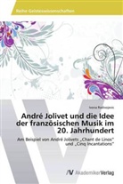 Ivona Radivojevic - André Jolivet und die Idee der französischen Musik im 20. Jahrhundert