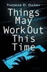 Thomas D. Darby - Things May Work Out This Time
