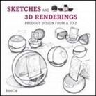 Sketches and 3D renderings. Product design from A to Z. Ediz. italiana, inglese, spagnola e portoghese