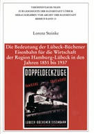 Lorenz Steinke - Die Bedeutung der Lübeck-Büchener Eisenbahn für die Wirtschaft der Region Hamburg-Lübeck in den Jahren 1851 bis 1937