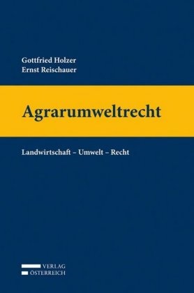 Gottfried Holzer, Ernst Reischauer - Agrarumweltrecht Landwirtschaft - Umwelt - Recht
