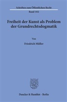 Friedrich Müller - Freiheit der Kunst als Problem der Grundrechtsdogmatik.