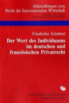Friederike Schubert - Der Wert des Individuums im deutschen und französischen Privatrecht