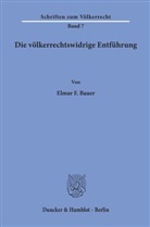 Elmar Bauer - Die völkerrechtswidrige Entführung.