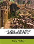 Franz Pfeiffer - Die Alte Heidelberger Liederhandschrift...