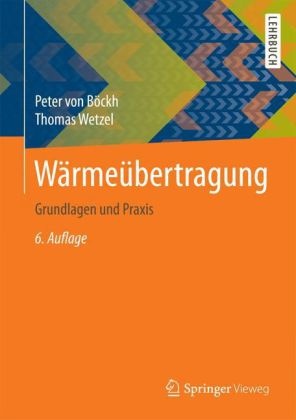 Peter vo Böckh, Peter von Böckh, Thomas Wetzel - Wärmeübertragung Grundlagen und Praxis. Anschauliche Anwendungsbeispiele, auch zum Download aus dem Internet