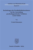 Ursula Fehnemann - Rechtsfragen des Persöhnlichkeitsschutzes bei der Anwendung psychodiagnostischer Verfahren in der Schule.