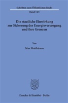 Max Matthiesen - Die staatliche Einwirkung zur Sicherung der Energieversorgung und ihre Grenzen.