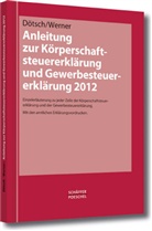 Dötsc, Ewald Dötsch, Werner, Torsten Werner - Anleitung zur Körperschaftsteuererklärung und Gewerbesteuererklärung 2012