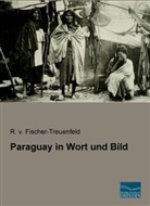 R. v. Fischer-Treuenfeld, R. von Fischer-Treuenfeld, R v Fischer-Treuenfeld, R. v. Fischer-Treuenfeld - Paraguay in Wort und Bild
