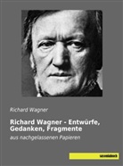 Richard Wagner - Richard Wagner - Entwürfe, Gedanken, Fragmente