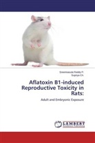 Supriya Ch, Supriya Ch., Sreenivasul Reddy P, Sreenivasula Reddy P, Sreenivasula Reddy P. - Aflatoxin B1-induced Reproductive Toxicity in Rats: