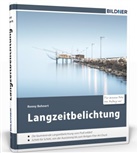 Ronny Behnert - Langzeitbelichtung - Für bessere Fotos von Anfang an!