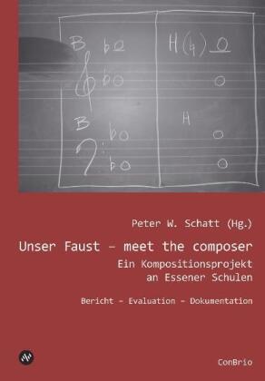 Peter W. Schatt, Peter W. Schatt - Unser Faust - meet the composer, m. 1 DVD Ein Kompositionsprojekt an Essener Schulen: Bericht - Evaluation - Dokumentation