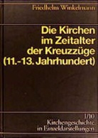 Friedhelm Winkelmann, Ulrich Gäbler, Gert Haendler, Kur Meier, Kurt Meier, Joachim Rogge... - Kirchengeschichte in Einzeldarstellungen - Bd.1/10: Die Kirchen im Zeitalter der Kreuzzüge
