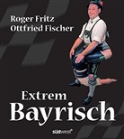 Fischer, Ottfried Fischer, FRIT, Roger Fritz, Roger Fritz - Extrem Bayrisch