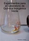 Francisco Javier Arnaiz Garcia, Francisco Javier Arnaiz García - Experimentos para el Laboratorio de Química Inorgánica Verde