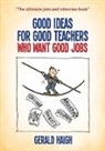 Gerald Haigh, Haigh Gerald - Good Ideas for Good Teachers Who Want Good Jobs