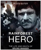 Ruedi Suter - Rainforest Hero: the Life and Death of Bruno Manser