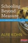 Alfie Kohn - Schooling Beyond Measure and Other Unorthodox Essays About Education