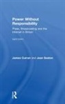 Curran, James Curran, James (Goldsmiths Curran, James Seaton Curran, James/ Seaton Curran, Jean Seaton... - Power Without Responsibility