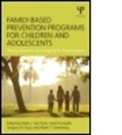 Mark J. Van Ryzin, Mark J. Van Kumpfer Ryzin, Mark J. (EDT)/ Kumpfer Van Ryzin, Mark J. (University of Oregon Van Ryzin, Mark J. Kumpfer Van Ryzin, Gregory M. Fosco... - Family-Based Prevention Programs for Children and Adolescents