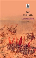 Eric Vuillard, Eric Vuillard, Éric Vuillard, Eric (1968-....) Vuillard, Vuillard Eric - Conquistadors