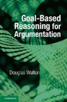 Douglas Walton, Douglas (University of Windsor Walton, Douglas N. Walton, Walton Douglas - Goal-Based Reasoning for Argumentation