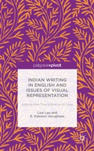 Varughese E. Dawson, E Dawson Varughese, E. Dawson Varughese, Emma Dawson Varughese, L. Lau, Lis Lau... - Indian Writing in English and Issues of Visual Representation