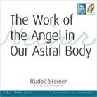 Rudolf Steiner, Peter Bridgmont - Work of the Angel in Our Astral Body (Hörbuch)