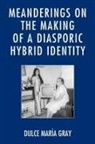 Dulce Maria Gray, Dulce María Gray - Meanderings on the Making of a Diasporic Hybrid Identity